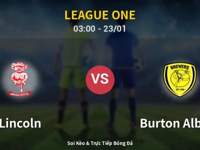 Kết Quả: Lincoln 2-1 Burton Albion – Highlight & Bàn Thắng | League One