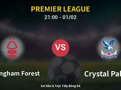Soi Kèo Nottingham Forest vs Crystal Palace – 21:00 01/02 | Nhận Định, Dự Đoán Tỷ Số