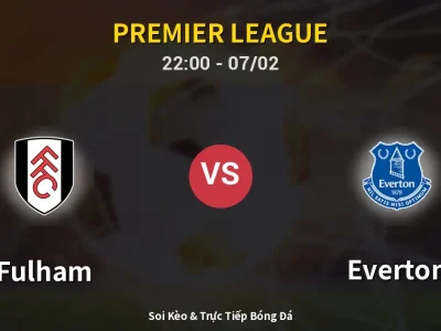 Soi Kèo Fulham vs Everton – 22:00 07/02 | Nhận Định, Dự Đoán Tỷ Số