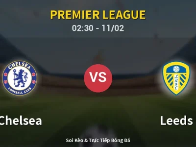 Kết Quả: Chelsea 2-2 Leeds – Highlight & Bàn Thắng | Premier League