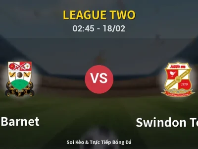 Kết Quả: Barnet 1-2 Swindon Town – Highlight & Bàn Thắng | League Two