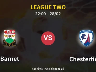 Soi Kèo Barnet vs Chesterfield – 22:00 28/02 | Nhận Định, Dự Đoán Tỷ Số