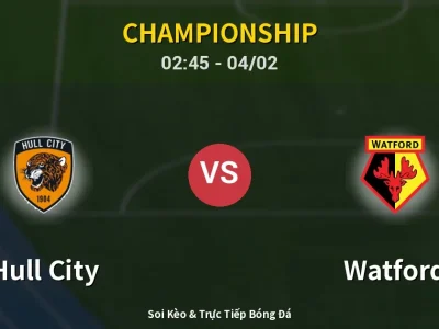 Kết Quả: Hull City 0-0 Watford – Highlight & Bàn Thắng | Championship
