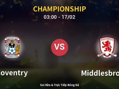 Kết Quả: Coventry 3-1 Middlesbrough – Highlight & Bàn Thắng | Championship