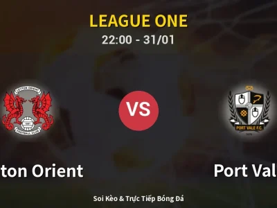 Soi Kèo Leyton Orient vs Port Vale – 22:00 31/01 | Nhận Định, Dự Đoán Tỷ Số