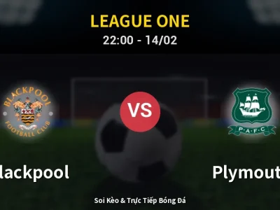 Soi Kèo Blackpool vs Plymouth – 22:00 14/02 | Nhận Định, Dự Đoán Tỷ Số