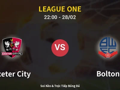 Soi Kèo Exeter City vs Bolton – 22:00 28/02 | Nhận Định, Dự Đoán Tỷ Số
