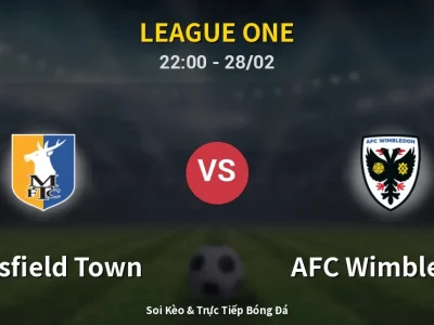 Soi Kèo Mansfield Town vs AFC Wimbledon – 22:00 28/02 | Nhận Định, Dự Đoán Tỷ Số