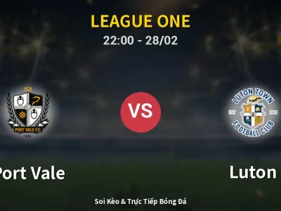 Soi Kèo Port Vale vs Luton – 22:00 28/02 | Nhận Định, Dự Đoán Tỷ Số