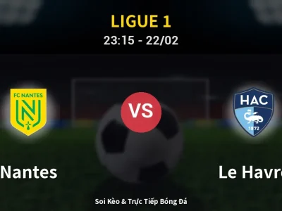 Soi Kèo Nantes vs Le Havre – 23:15 22/02 | Nhận Định, Dự Đoán Tỷ Số