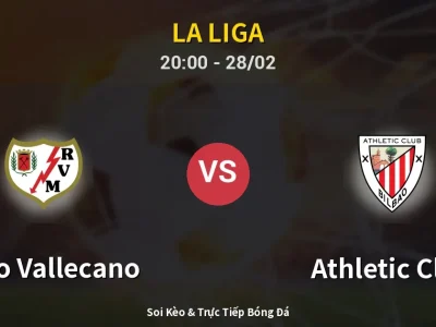 Soi Kèo Rayo Vallecano vs Athletic Club – 20:00 28/02 | Nhận Định, Dự Đoán Tỷ Số