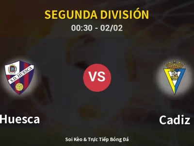 Kết Quả: Huesca 1-0 Cadiz – Highlight & Bàn Thắng | Segunda División