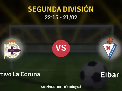 🔴 Trực Tiếp: Deportivo La Coruna 0-0 Eibar – Link Xem Segunda División (Full HD)