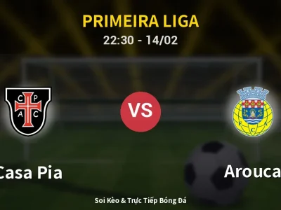 Soi Kèo Casa Pia vs Arouca – 22:30 14/02 | Nhận Định, Dự Đoán Tỷ Số