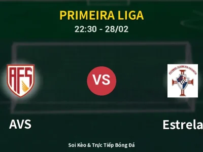 Soi Kèo AVS vs Estrela – 22:30 28/02 | Nhận Định, Dự Đoán Tỷ Số