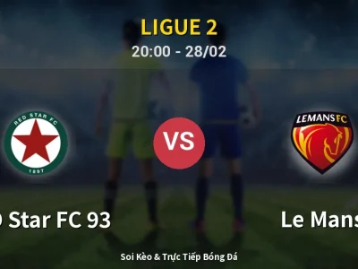 Soi Kèo RED Star FC 93 vs Le Mans – 20:00 28/02 | Nhận Định, Dự Đoán Tỷ Số
