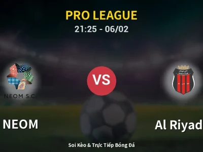 Soi Kèo NEOM vs Al Riyadh – 21:25 06/02 | Nhận Định, Dự Đoán Tỷ Số