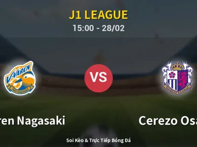 🔴 Trực Tiếp: V-varen Nagasaki 1-0 Cerezo Osaka – Link Xem J1 League (Full HD)