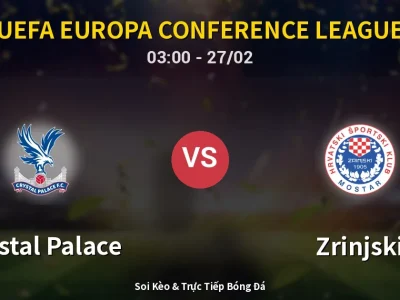 Kết Quả: Crystal Palace 2-0 Zrinjski – Highlight & Bàn Thắng | UEFA Europa Conference League