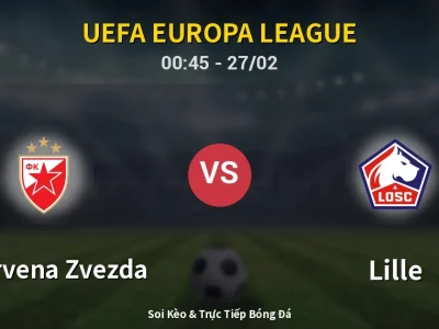 Kết Quả: FK Crvena Zvezda 0-2 Lille – Highlight & Bàn Thắng | UEFA Europa League