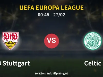 Kết Quả: VfB Stuttgart 0-1 Celtic – Highlight & Bàn Thắng | UEFA Europa League