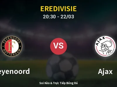 🔴 Trực Tiếp: Feyenoord 0-0 Ajax – Link Xem Eredivisie (Full HD)