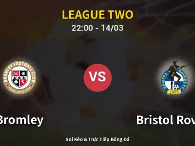 Soi Kèo Bromley vs Bristol Rovers – 22:00 14/03 | Nhận Định, Dự Đoán Tỷ Số