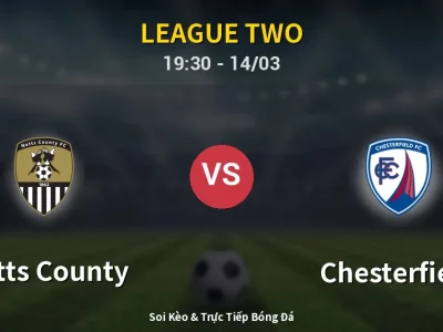 Soi Kèo Notts County vs Chesterfield – 19:30 14/03 | Nhận Định, Dự Đoán Tỷ Số