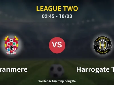 Kết Quả: Tranmere 0-3 Harrogate Town – Highlight & Bàn Thắng | League Two