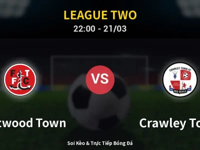 Soi Kèo Fleetwood Town vs Crawley Town – 22:00 21/03 | Nhận Định, Dự Đoán Tỷ Số