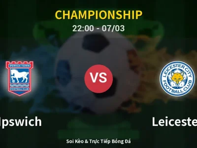 Soi Kèo Ipswich vs Leicester – 22:00 07/03 | Nhận Định, Dự Đoán Tỷ Số