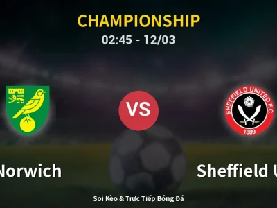 Kết Quả: Norwich 2-1 Sheffield Utd – Highlight & Bàn Thắng | Championship