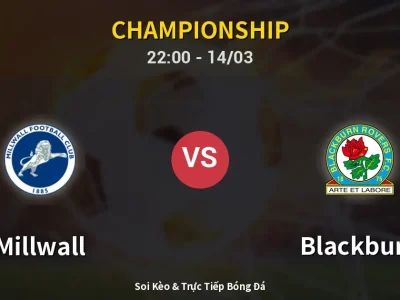 Soi Kèo Millwall vs Blackburn – 22:00 14/03 | Nhận Định, Dự Đoán Tỷ Số