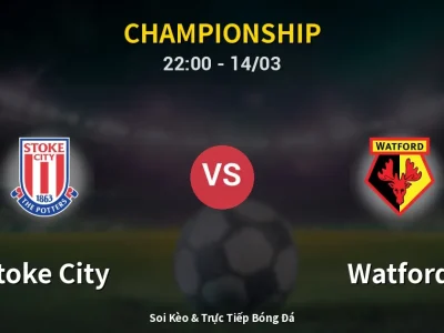 🔴 Trực Tiếp: Stoke City 0-0 Watford – Link Xem Championship (Full HD)