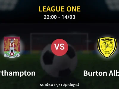 Soi Kèo Northampton vs Burton Albion – 22:00 14/03 | Nhận Định, Dự Đoán Tỷ Số