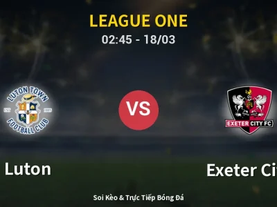 Kết Quả: Luton 3-2 Exeter City – Highlight & Bàn Thắng | League One