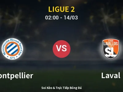 Kết Quả: Montpellier 2-0 Laval – Highlight & Bàn Thắng | Ligue 2