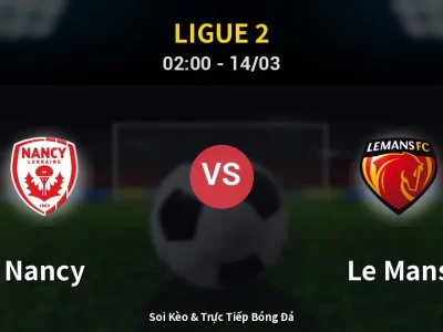 Kết Quả: Nancy 2-4 Le Mans – Highlight & Bàn Thắng | Ligue 2