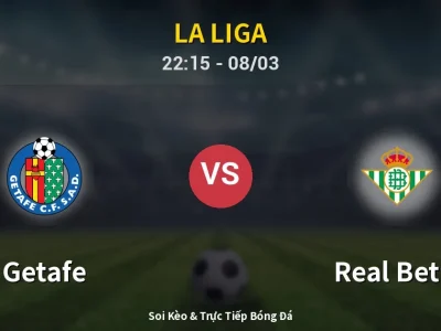 Soi Kèo Getafe vs Real Betis – 22:15 08/03 | Nhận Định, Dự Đoán Tỷ Số
