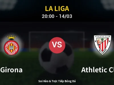 Soi Kèo Girona vs Athletic Club – 20:00 14/03 | Nhận Định, Dự Đoán Tỷ Số