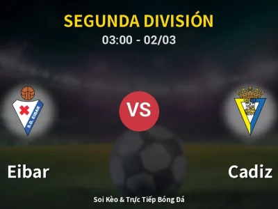 Kết Quả: Eibar 3-1 Cadiz – Highlight & Bàn Thắng | Segunda División