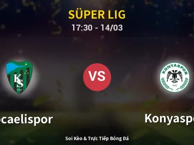 Soi Kèo Kocaelispor vs Konyaspor – 17:30 14/03 | Nhận Định, Dự Đoán Tỷ Số