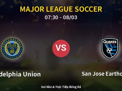 Kết Quả: Philadelphia Union 0-1 San Jose Earthquakes – Highlight & Bàn Thắng | Major League Soccer