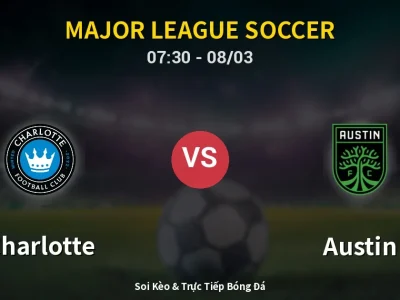 Kết Quả: Charlotte 3-1 Austin – Highlight & Bàn Thắng | Major League Soccer