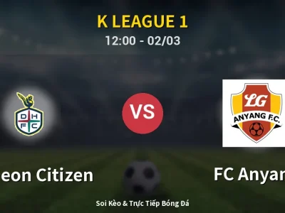 Kết Quả: Daejeon Citizen 1-1 FC Anyang – Highlight & Bàn Thắng | K League 1