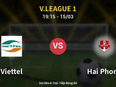 Soi Kèo Viettel vs Hai Phong – 19:15 15/03 | Nhận Định, Dự Đoán Tỷ Số