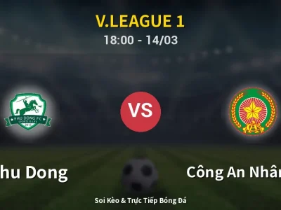 Soi Kèo Phu Dong vs Công An Nhân Dân – 18:00 14/03 | Nhận Định, Dự Đoán Tỷ Số