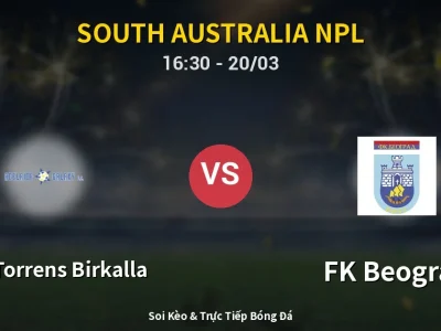 Soi Kèo West Torrens Birkalla vs FK Beograd – 16:30 20/03 | Nhận Định, Dự Đoán Tỷ Số