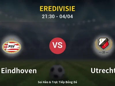 Soi Kèo PSV Eindhoven vs Utrecht – 21:30 04/04 | Nhận Định, Dự Đoán Tỷ Số