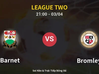 🔴 Trực Tiếp: Barnet 2-1 Bromley – Link Xem League Two (Full HD)